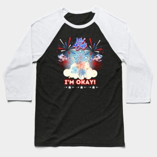 I'm okay 4th of July fireworks pyromaniac grand Finale Dad Baseball T-Shirt